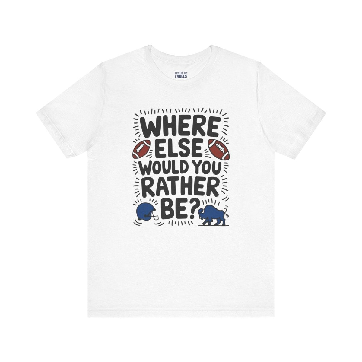 Where Else Would You Rather Be T-Shirt - Leveled Up Labels