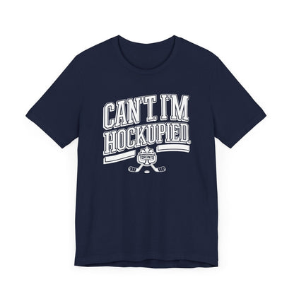 Can't I'm Hockupied T-Shirt - Leveled Up Labels