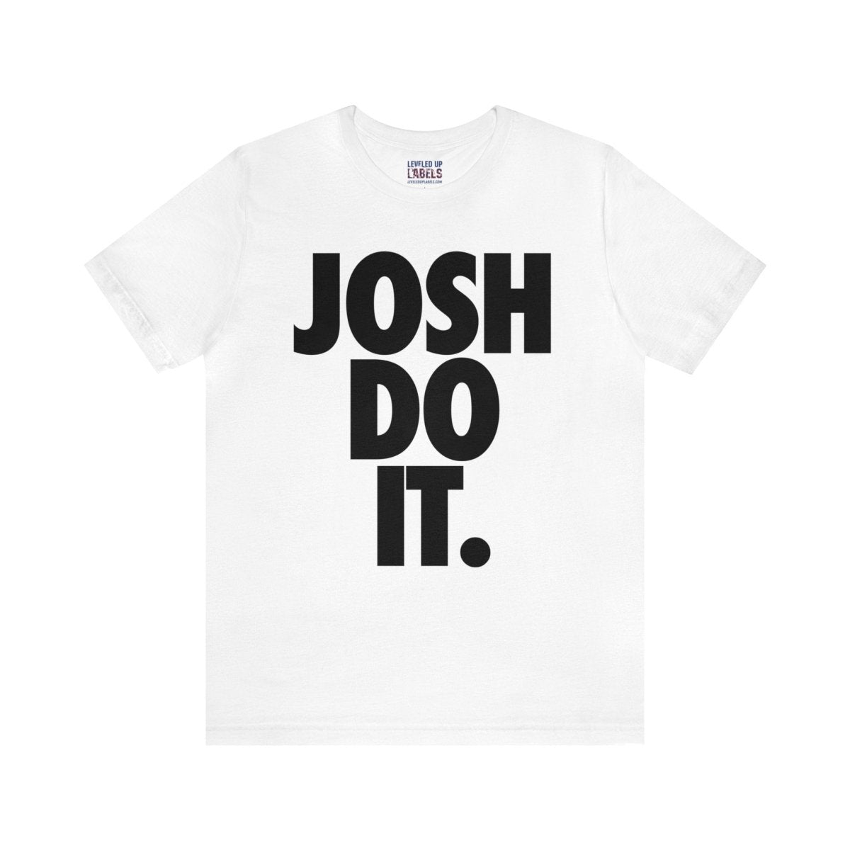 Josh Do It Bold T - Shirt - Leveled Up Labels