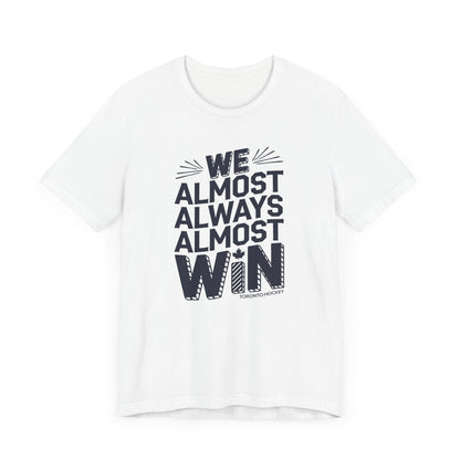 We Almost Always Almost Win Toronto Hockey Unisex Tee - Leveled Up Labels