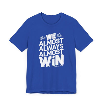 We Almost Always Almost Win Toronto Hockey Unisex Tee - Leveled Up Labels